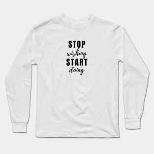 STOP wishing START doing Quote Minimalist Black Typography Long Sleeve T-Shirt